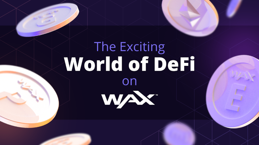 支持生态又可赚取利益——WAX链Defi简述