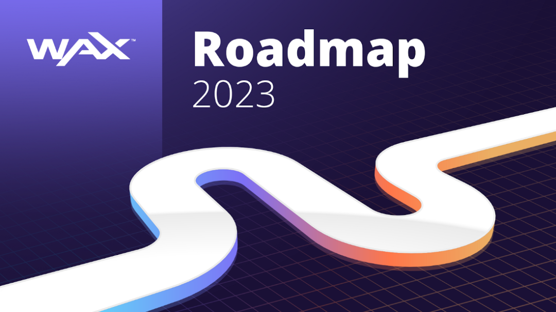 巩固领先者地位及面向多链——WAX 2023年路线图综览